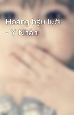 Hoàng hậu lười - Y Nhân