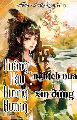 Hoàng hậu nương nương xin đừng nghịch nữa 