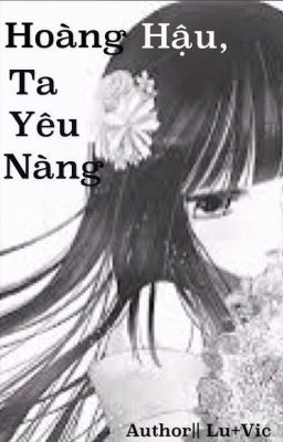 Hoàng hậu. Ta yêu nàng..