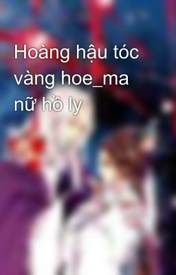 Hoàng hậu tóc vàng hoe_ma nữ hồ ly