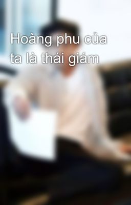 Hoàng phu của ta là thái giám