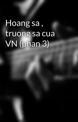 Hoang sa , truong sa cua VN (phan 3)