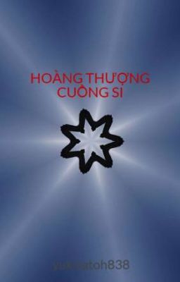 HOÀNG THƯỢNG CUỒNG SI