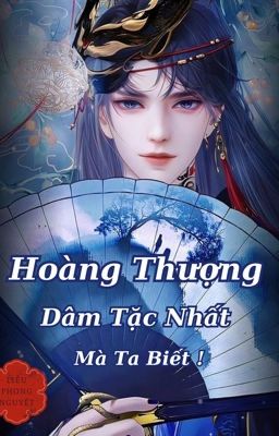 Hoàng Thượng Dâm Tặc Nhất Mà Ta Biết!