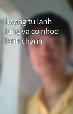 hoang tu lanh lung va co nhoc lanh chanh