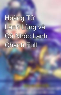 Hoàng Tử Lạnh Lùng và Cô Nhóc Lanh Chanh Full