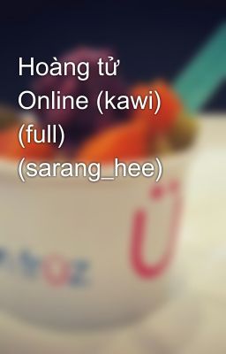 Hoàng tử Online (kawi) (full) (sarang_hee)