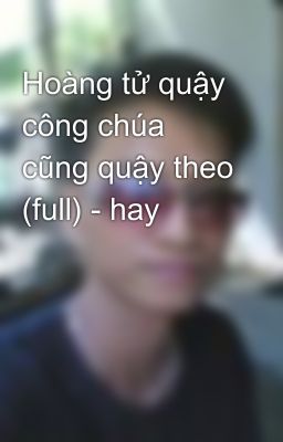 Hoàng tử quậy công chúa cũng quậy theo (full) - hay