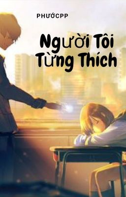 [ Học Đường x Đơn Phương ] Người Tôi Từng Thích