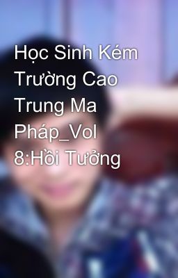 Học Sinh Kém Trường Cao Trung Ma Pháp_Vol 8:Hồi Tưởng