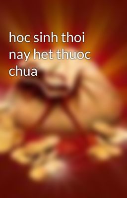 hoc sinh thoi nay het thuoc chua