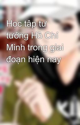 Học tập tư tưởng Hồ Chí Minh trong giai đoạn hiện nay