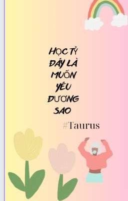 Học Tỷ Đây Là Muốn Yêu Đương Sao  - #Taurus