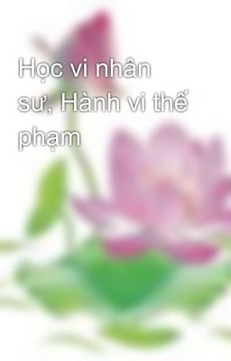 Học vi nhân sư, Hành vi thế phạm