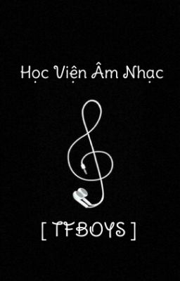 • Học Viện Âm Nhạc [ TFBOYS ]