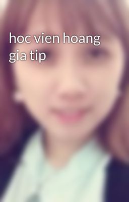 hoc vien hoang gia tip