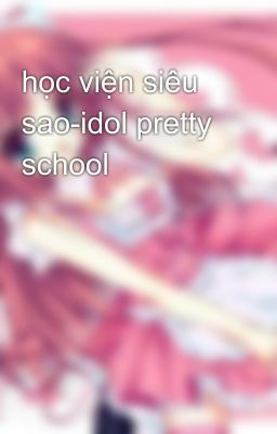 học viện siêu sao-idol pretty school💕