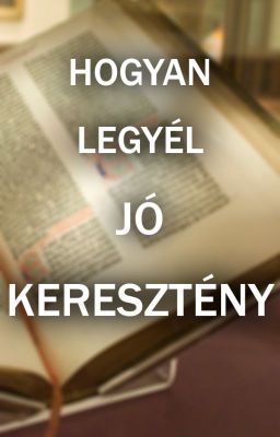 Hogyan legyél jó keresztény! [BEFEJEZETT]