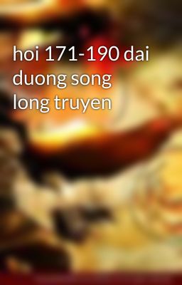 hoi 171-190 dai duong song long truyen