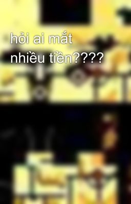 hỏi ai mắt nhiều tiền????