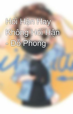 Hối Hận Hay Không Hối Hận - Đỗ Phong