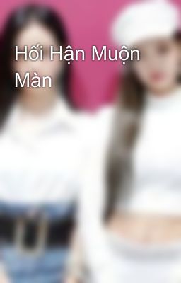 Hối Hận Muộn Màn 