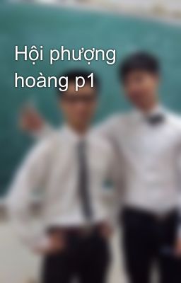 Hội phượng hoàng p1