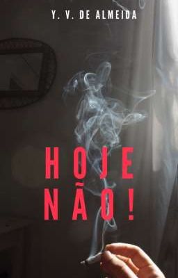 HOJE NÃO!