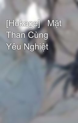 [Hokage]   Mặt Than Cùng Yêu Nghiệt