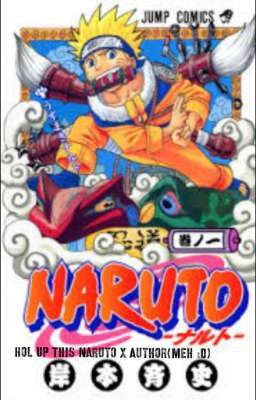 Hol Up This Naruto X Author (Meh :D)