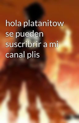 hola platanitow se pueden suscribrir a mi canal plis