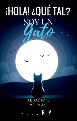 ¡Hola!, ¿qué tal? Soy un gato.  {FINALIZADO}