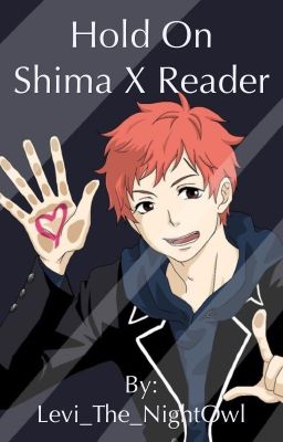 Hold On Shima x Reader