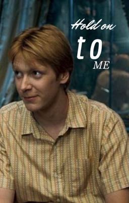 Hold on to me || Fred Weasley