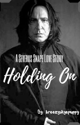 Holding On (A Severus Snape Love Story)