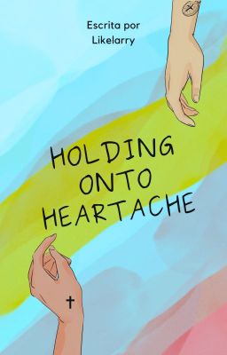 Holding onto heartache