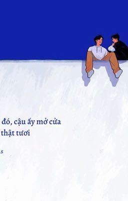 hôm đó, cậu ấy mở cửa cười thật tươi 