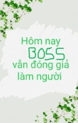 Hôm Nay Boss Vẫn Đóng Giả Làm Người