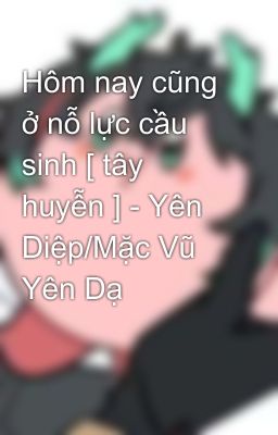 Hôm nay cũng ở nỗ lực cầu sinh [ tây huyễn ] - Yên Diệp/Mặc Vũ Yên Dạ