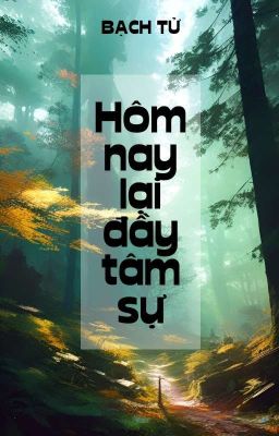 Hôm Nay Lại Đầy Tâm Sự