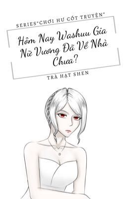 Hôm Nay Washuu Gia Nữ Vương Đã Về Nhà Chưa?