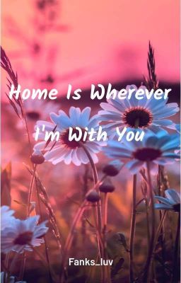 Home Is Wherever I'm With You