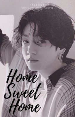 Home Sweet Home  ⇢ Taekook