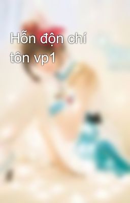 Hỗn độn chí tôn vp1