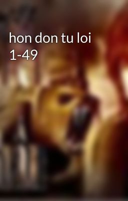 hon don tu loi 1-49