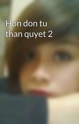 Hon don tu than quyet 2