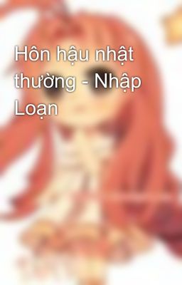 Hôn hậu nhật thường - Nhập Loạn