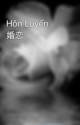 Hôn Luyến 婚恋