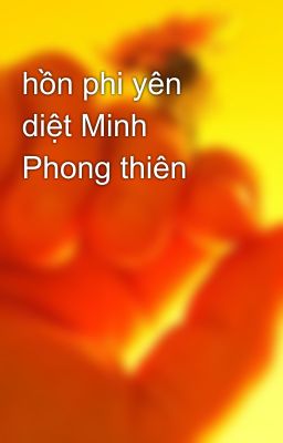 hồn phi yên diệt Minh Phong thiên