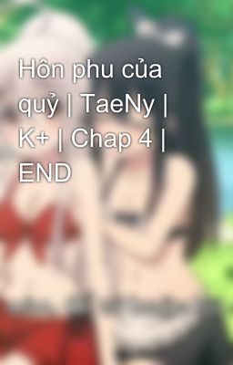 Hôn phu của quỷ | TaeNy | K+ | Chap 4 | END